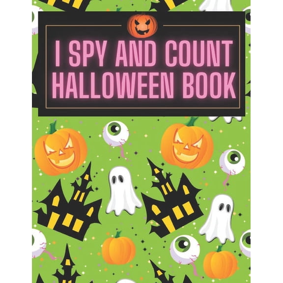 I Spy and Count Halloween Book: A Fun Interactive Guessing Halloween Game Gift - Spooky Halloween Activity Book For Preschoolers & Toddlers. Best Halloween Gift (Paperback)