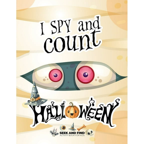 I Spy and Count Halloween: I spy and count Halloween - Seek and Find Activity Book for Kids: Halloween search and find book for kids 2-4, Preschoolers & Toddler. Great halloween gift for kids (Paperba