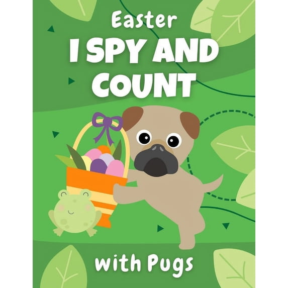 I Spy and Count with Pugs Easter I Spy And Count With Pugs: Educational book for kids ages 2-5 - creative gift and a fun challenge for preschooler, (Paperback)