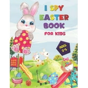 I SPY Easter Book for Kids Ages 2-5 A Happy Activity for Easter Things - Counting, Coloring and Guessing Game for Toddl, Paperback
