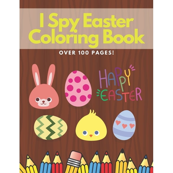I Spy Easter Coloring Book: Over 100 Pages of Beautiful Designs, Mazes and Additional Drawings! Education & Fun. (Paperback)