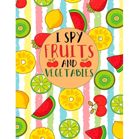 I Spy Fruits and Vegetables: I Spy Worksheet Activity Book From A to Z, For Toddler And Kids