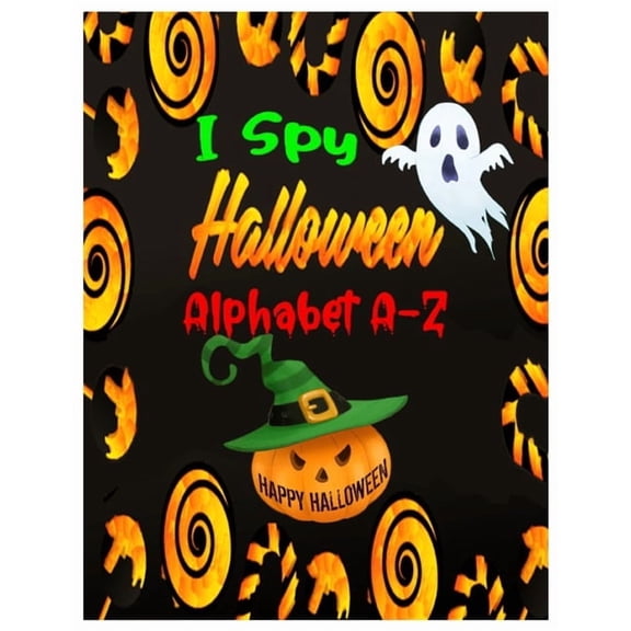 I Spy Halloween Alphabet A-Z: Interactive and Guessing Book for Kids, Preschoolers & Toddlers Ages 2-5. ABC's Halloween Day Theme Activity Challenge, Tricks & Treats., (Paperback)