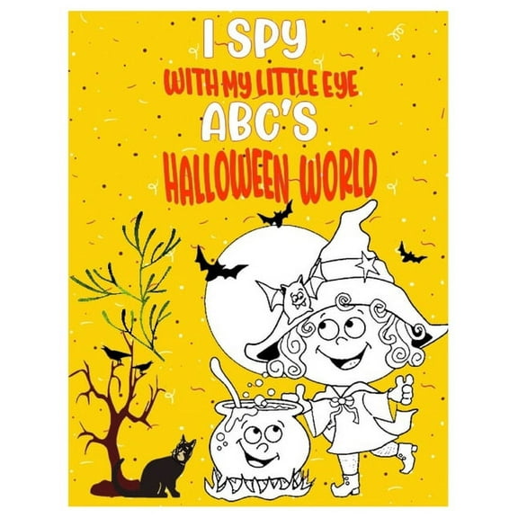 I Spy with My Little Eye Abc's Halloween World: kids' Puzzle Book for Learning Halloween Alphabet A-Z. Guessing Game for Children, Toddlers, Preschoolers and Kindergarteners AGES 2-5 (Paperback)