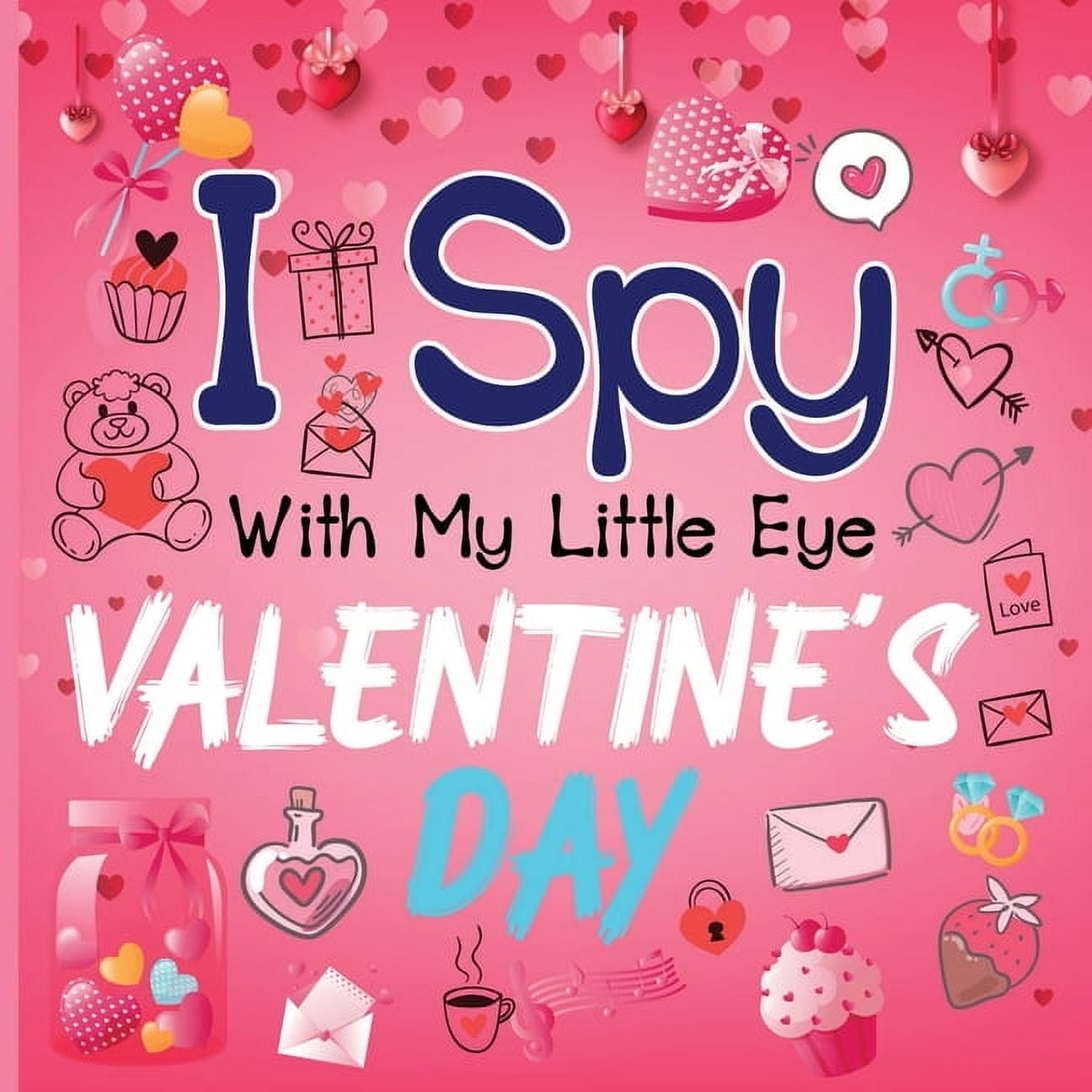 I Spy With My Little Eye Valentine's Day: A Cute Activity Book for Toddlers and Preschoolers To Learn The Alphabet A-Z Perfect Gift for 2-5 Year Olds -- Alison Simmons