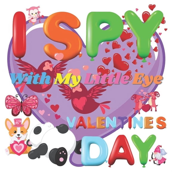 I Spy With My Little Eye Valentine's Day: A Fun Guessing Game Book for 2-5 Year Olds - Fun & Interactive Picture Book fo, (Paperback)
