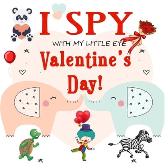 I Spy With My Little Eye Valentine's Day: Fun Picture Guessing Game for Kids Age 2-5 Cute Valentines Day Gift, a Best Va, (Paperback)