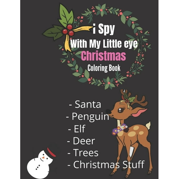I Spy With My Little eye Christmas Coloring Book: For Kids And Toddlers Ages 2-5, 3-5, 4-8 / A Fun Guessing Game And Chr