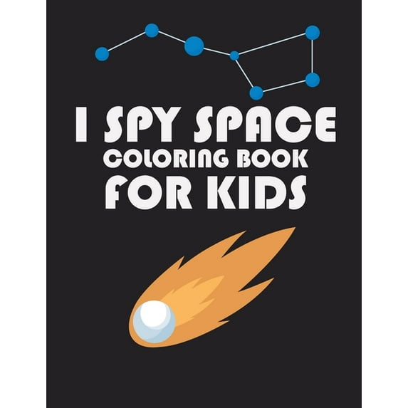 I Spy Space Coloring Book for Kids: 8,5 X 11 Inches 50 pages, original designs to color for space spy lovers, Creativity and Mindfulness, Fun Activity Astronomy Outer Space & The Solar System Coloring