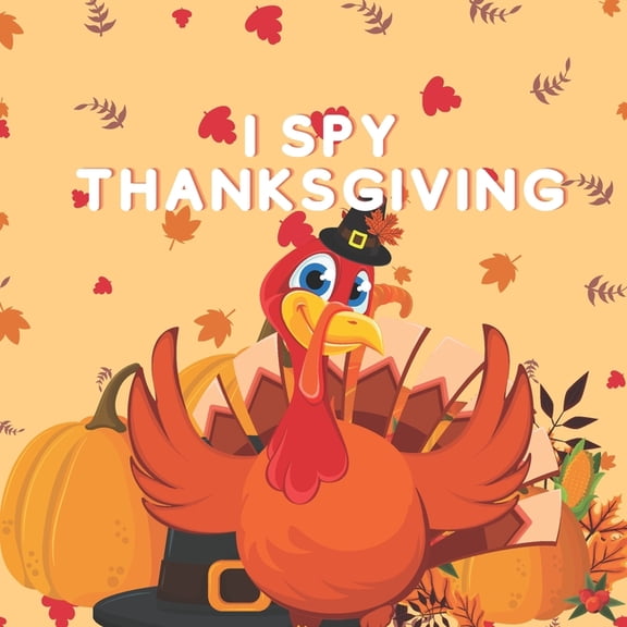 I Spy Thanksgiving: A Fun Book For 2-7 Years Old Kids With A Fun Guessing Game And A Learning Activity For Toddlers And , (Paperback)