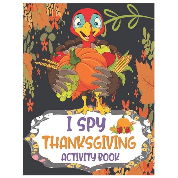 I Spy Thanksgiving Activity Book: A Set of Riddles, Coloring Pages, Mazes, and Word Search. Interactive Pictures Guessin, (Paperback)
