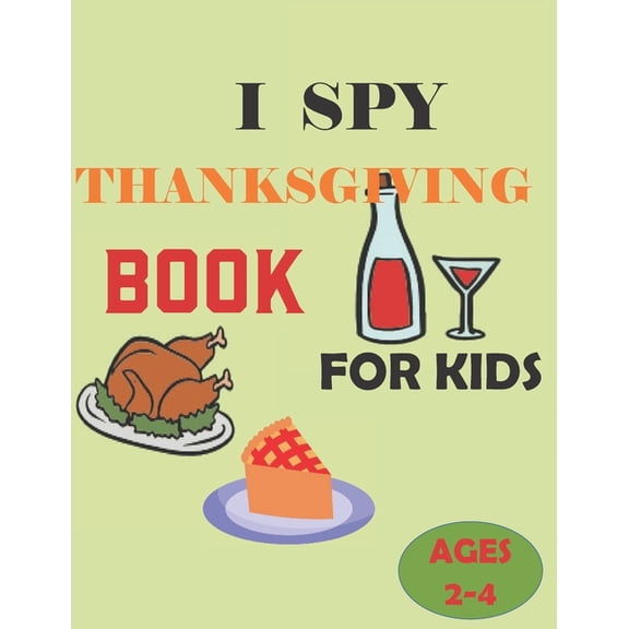 I Spy Thanksgiving Book for Kids Ages 2-5: A Fun Activity Images of turkeys, pumpkins, and apples, to pilgrims, corn cobs, and pies & Other Cute Stuff