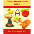 thumbnail image 1 of I Spy Thanksgiving Book for Kids Ages 2-5: A Fun Learning Activity, Picture and Guessing Game For Kids Ages 2-5 and Babies, Toddler Preschool & Kindergarteners Thanksgiving Theme, (Paperback), 1 of 1