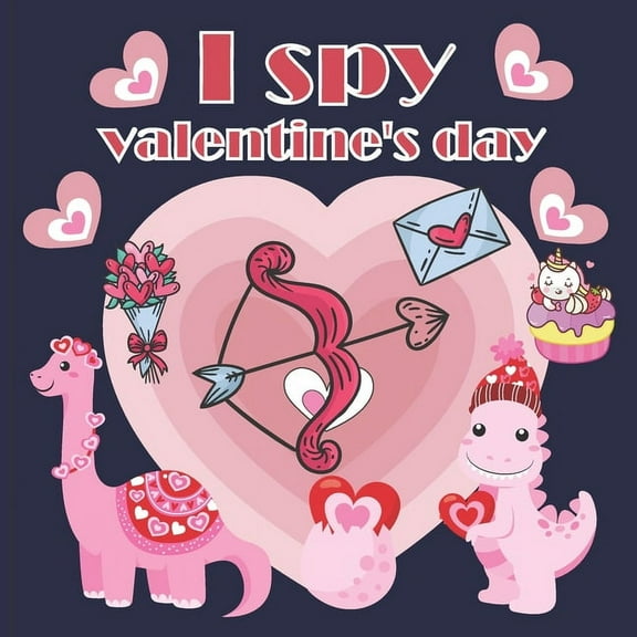 I Spy Valentine's Day: A Fun Book For 2-7 Year Old About Winter & Valentine's Day Great Gift For Preschoolers & Kids & Kindergarten