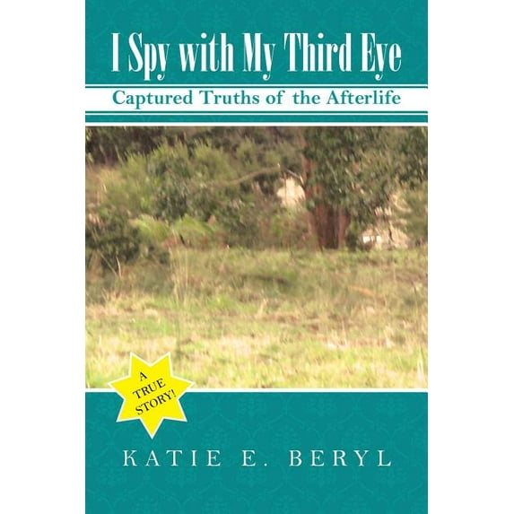 I Spy with My Third Eye: Captured Truths of the Afterlife, (Paperback)