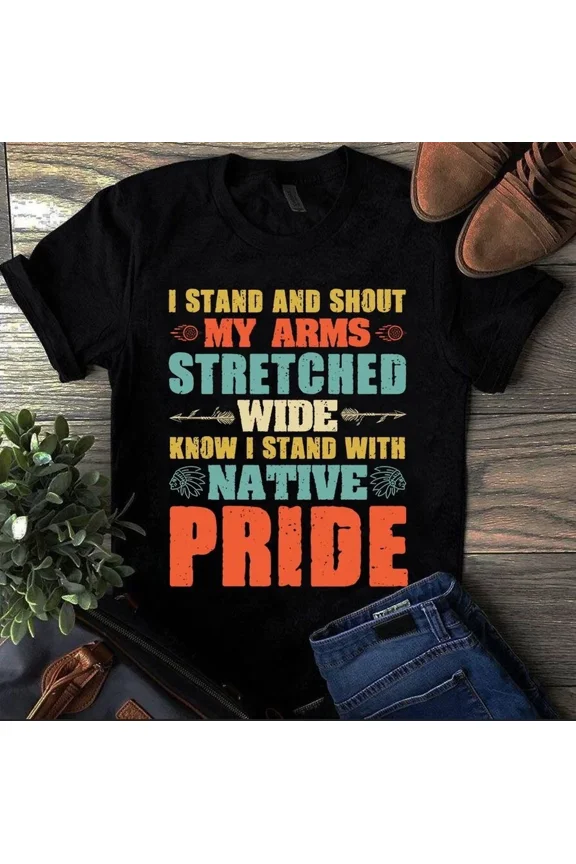 I Stand And Shout Stretched Wide Native Pride Graphic Tee Shirt Idea,for men and women up to 5XL