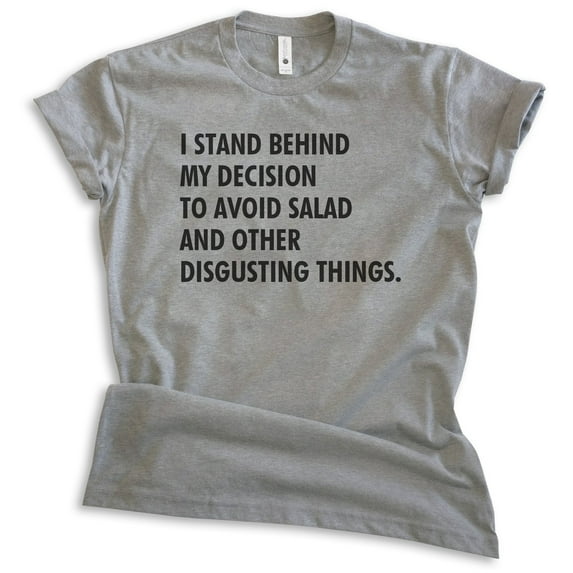 I Stand Behind My Decision To Avoid Salad And Other Disgusting Things Shirt, Unisex Womens Mens Diet Tee , Dark Heather Gray, Large