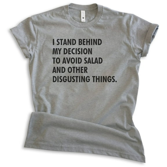 I Stand Behind My Decision To Avoid Salad And Other Disgusting Things Shirt, Unisex Womens Mens Diet Tee , Dark Heather Gray, XX-Large