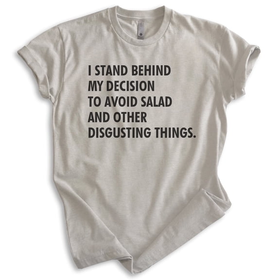 I Stand Behind My Decision To Avoid Salad And Other Disgusting Things Shirt, Unisex Womens Mens Diet Tee , Light Silk Gray, Large