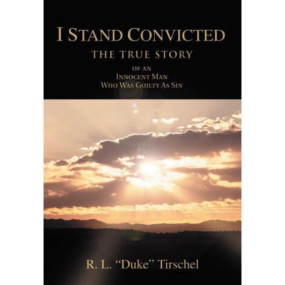 I Stand Convicted: THE TRUE STORY of an Innocent Man Who Was Guilty As Sin, (Hardcover)