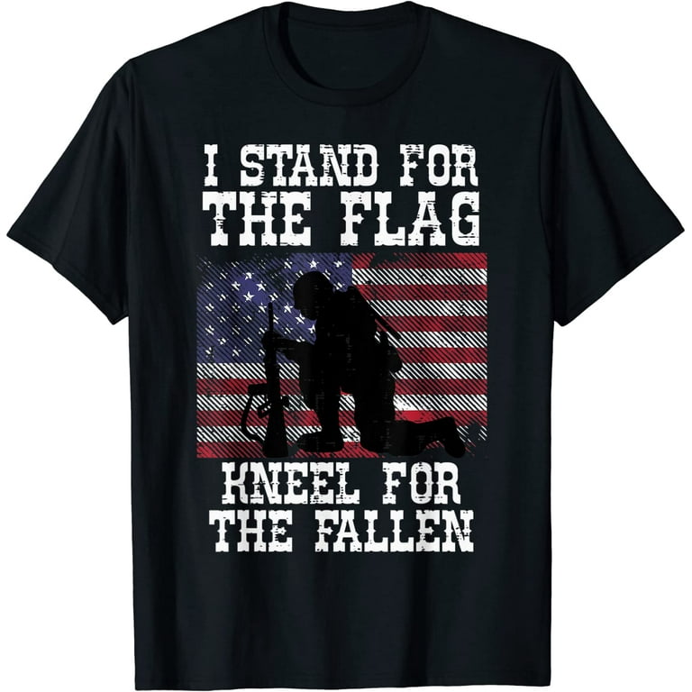 I Stand For The Flag Kneel For The Fallen Memorial Day Shirt I Stand For The Flag Kneel For The Fallen Memorial Day Shirt