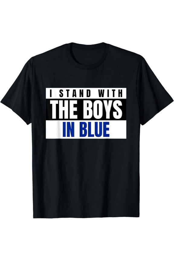 I Stand with Boys in Blue - Pro Police Support Blue Lives T-Shirt