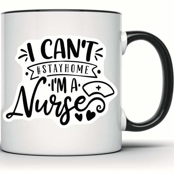 I Can't Stay Home I'm A Nurse Mug - Funny Nurse Coffee Mug, Nurse Appreciation Gift, Nurse Week, Nurse Life Cup - 11 Ounce Black Rim Handle Novelty Coffee Cup - WMUG0833-Black Rim