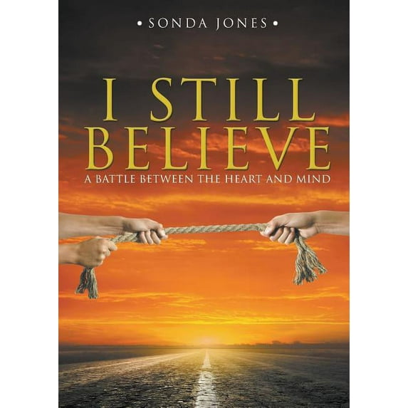 I Still Believe: A Battle Between the Heart and Mind, (Paperback)