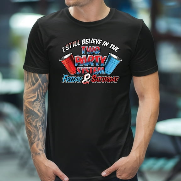 I Still Believe In The Two Party System Friday And Saturday T-Shirt