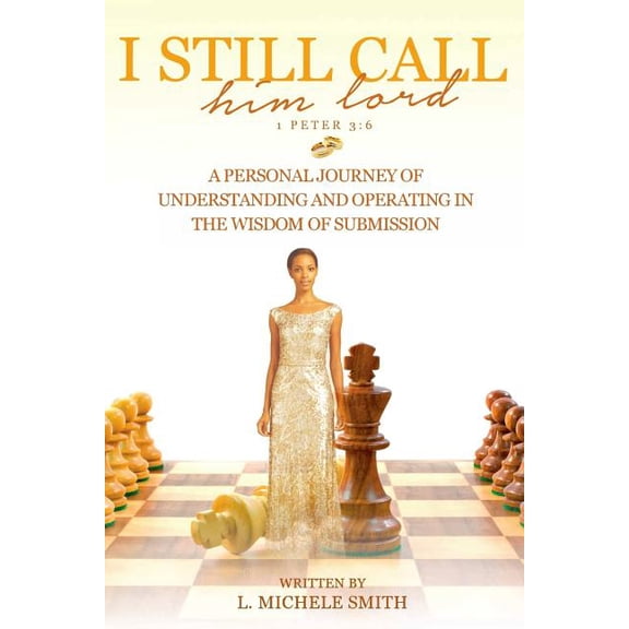 I Still Call Him Lord: A Personal Journey of Understanding and Operating in the Wisdom of Submission