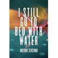 thumbnail image 1 of I Still Go to Bed with Water, (Paperback), 1 of 1