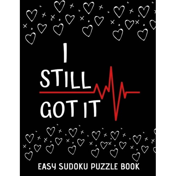 I Still Got It : 100 Sudoku Puzzles Large Print - Perfect Post Heart Surgery Gift For Women, Men, Teens and Kids - Get Well Soon Activity & Puzzle BooK (Paperback)