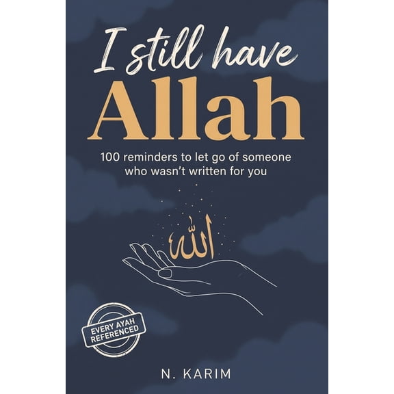 I Still Have Allah: 100 Reminders To Let Go Of Someone Who Wasn't Written For You, (Paperback)