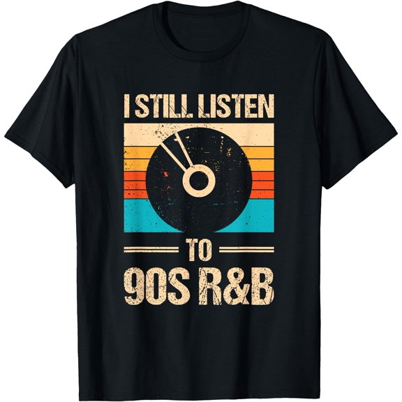 I Still Listen To 90's R&B T-Shirt, Unisex T-Shirt