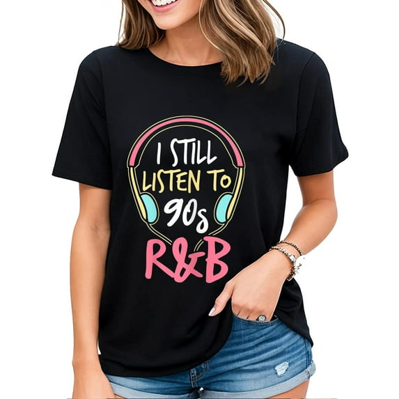 I Still Listen To 90s R&B Fashion Shirt 90s R and B Artist Womens T-Shirt Black Medium