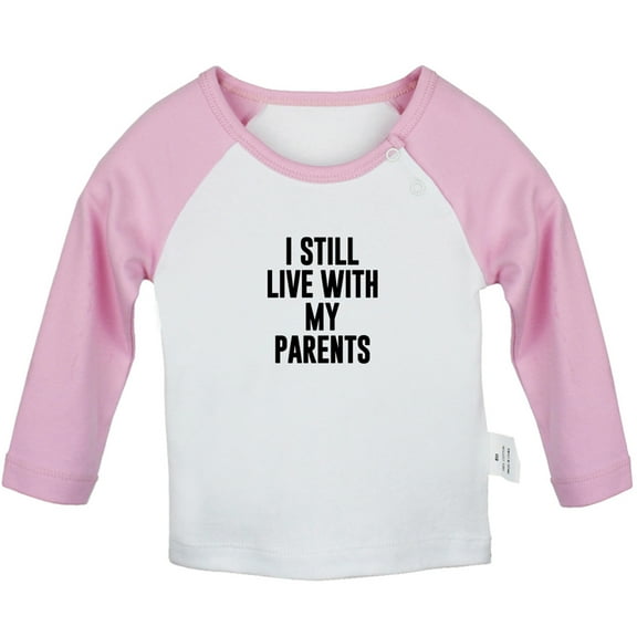 I Still Live with My Parents Funny T shirt For Baby, Newborn Babies T-shirts, Infant Tops, 0-24M Kids Graphic Tees Clothing (Long Pink Raglan T-shirt, 0-6 Months)