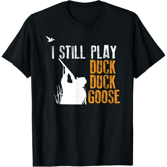 I Still Play Duck Goose Funny Hunting Sport Hunter Gaming T-Shirt