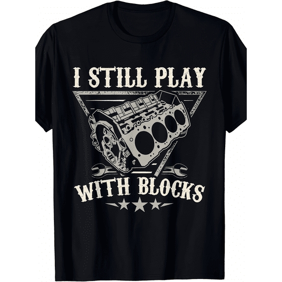 I Still Play With Blocks Car Mechanic Motor Engine T-Shirt