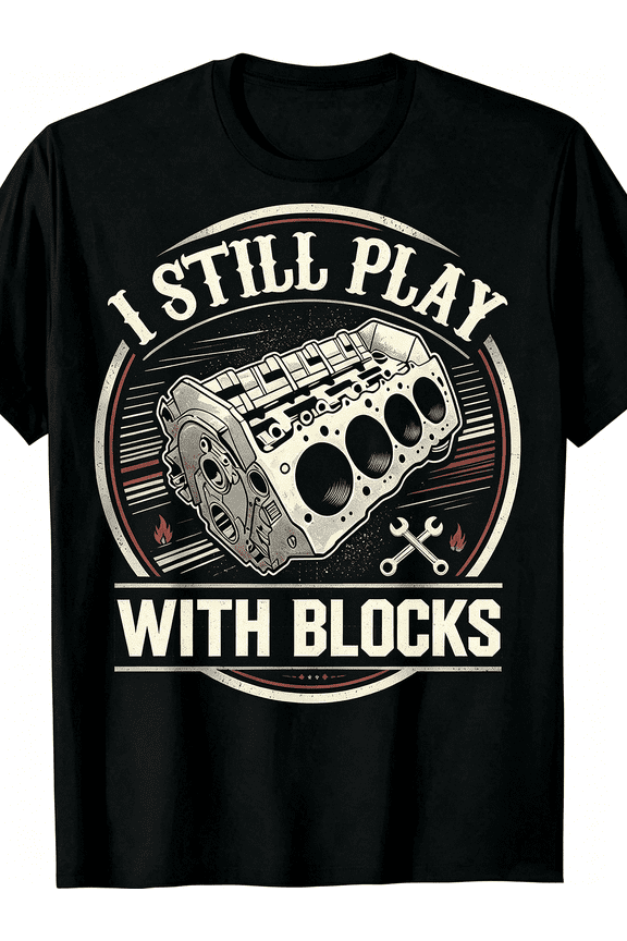 “I Still Play With Blocks” Engine Block T-Shirt – Retro Vintage Mechanic Tee for Car Guys, Funny Auto Lover Gift