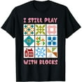 thumbnail image 1 of I Still Play With Blocks Funny Quilter Quilting Quilt Sewing T-Shirt, 1 of 4