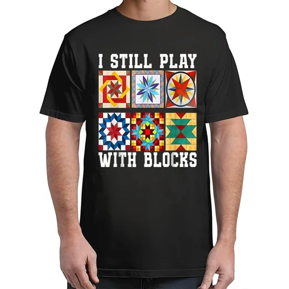I Still Play With Blocks Quilt for Women Cute T-Shirt Hot Unisex S-4XL