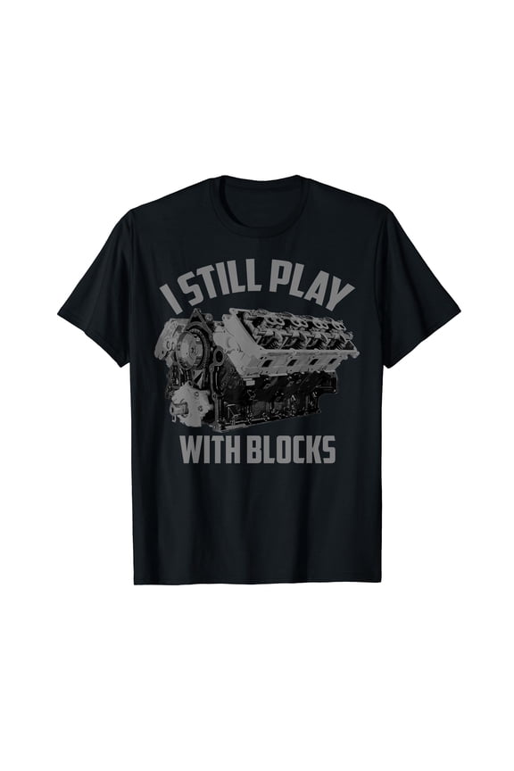 I Still Play With Blocks Racing Shirt | Maintenance Man Gift T-Shirt