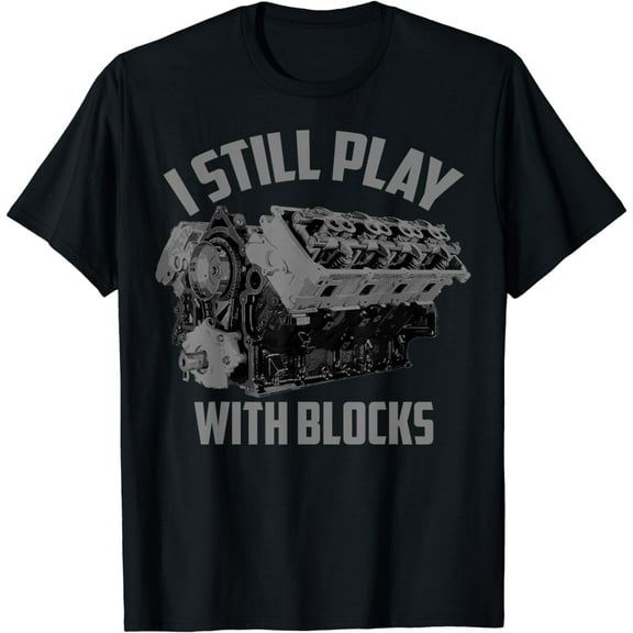 I Still Play With Blocks Racing Shirt | Maintenance Man Gift T-Shirt