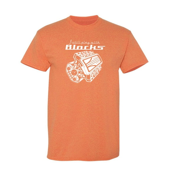 I Still Play With Blocks Sarcastic Humor Graphic Novelty Funny T Shirt