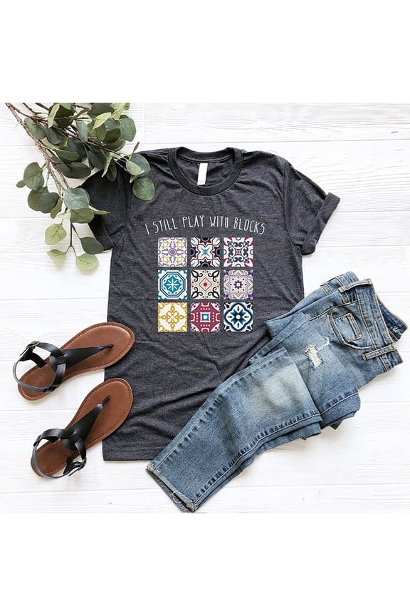 I Still Play With Blocks Shirt Quilt Patterns Shirt For Quilter Quilt