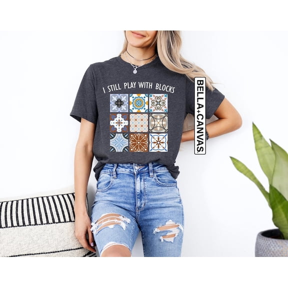 I Still Play With Blocks Shirt, Quilt Patterns Shirt, For Quilter, Quilting Shirt, Sewing Lover , Quilt Mom Tee SWEATSHIRT All Size S-5XL