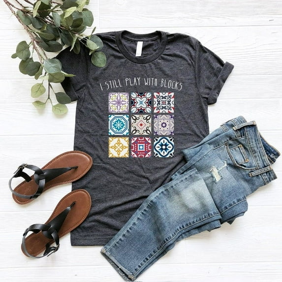 I Still Play With Blocks Shirt, Quilt Patterns Shirt, Gift For Quilter, Quilting Humor Shirt, Sewing Lover Gift, Tailor Shirt, Quilt Mom Tee
