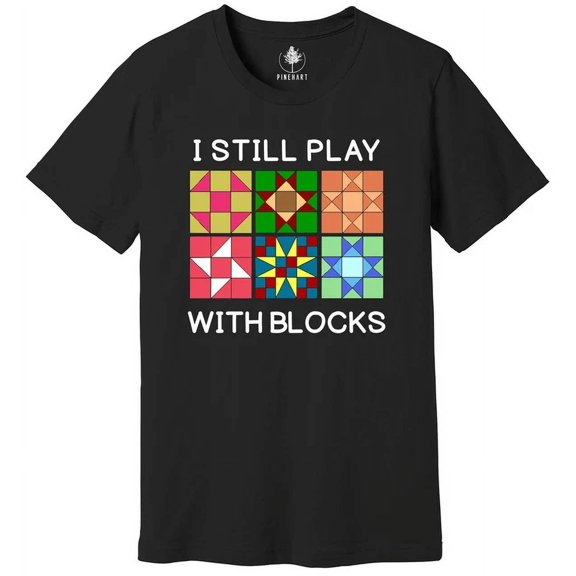 I Still Play With Blocks Shirt, Quilt Patterns Shirt, Quilter Shirt Unisex S-5XL Hot Trending Shirt, Vintage Birthday Gift