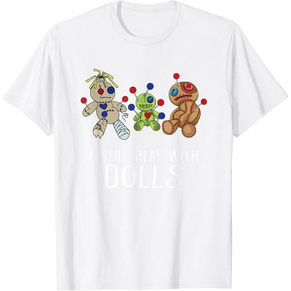 I Still Play With Dolls - Voodoo Gift Halloween T-Shirt100% cotton