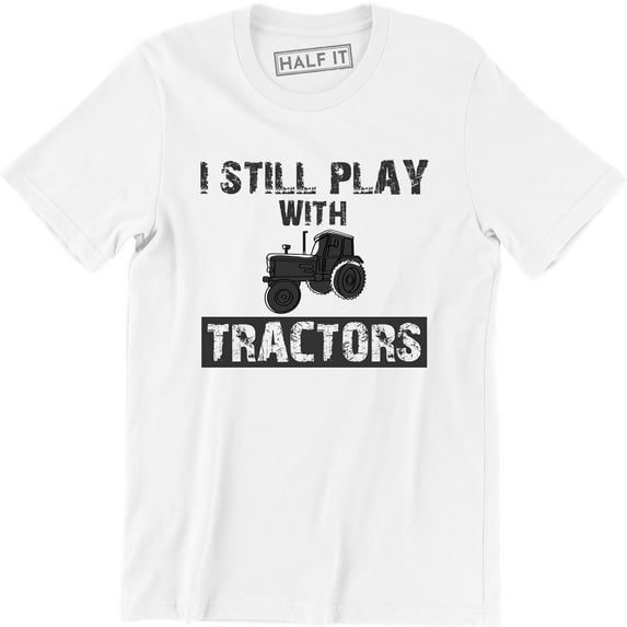 I Still Play With Tractors Funny LS Country Farm Graphic Men T-Shirt